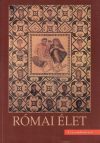  Római élet : művelődéstörténeti segédkönyv a latin nyelv tanulásához