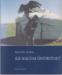 Kis magyar őstörténet : a magyarok korai története az államalapításig