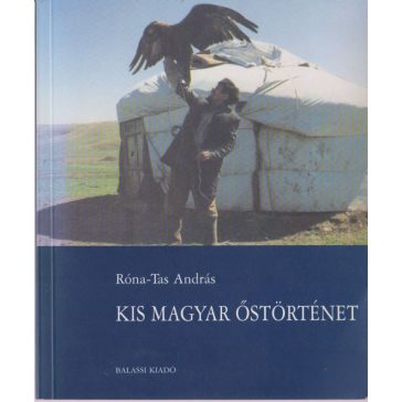   Kis magyar őstörténet : a magyarok korai története az államalapításig