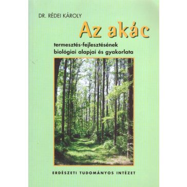   Az akác termesztés-fejlesztésének biológiai alapjai és gyakorlata