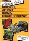 Ribiszke, áfonya, bodza, fekete berkenye