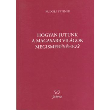 Hogyan jutunk a magasabb világok megismeréséhez?