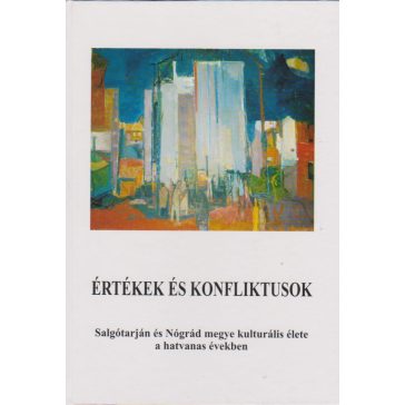   Értékek és konfliktusok - Salgótarján és Nógrád megye kulturális élete a hatvanas években