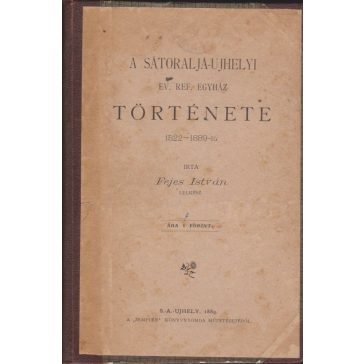   A sátoralja-ujhelyi ev. ref. egyház  története 1522-1889-ig