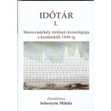   Időtár I. Marosvásárhely történeti  kronológiája a kezdetektől 1848-ig