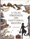 A világ története 500 vasútvonal mentén