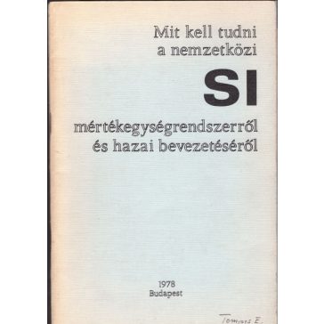   Mit kell tudni a nemzetközi SI mértékegységrendszerről és hazai bevezetéséről