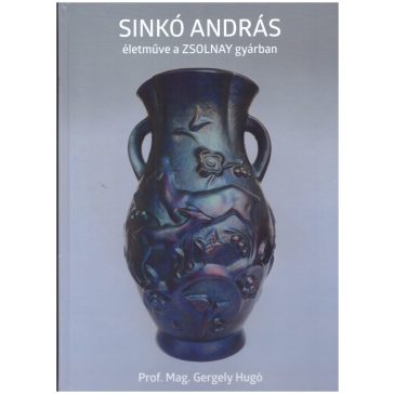 Sinkó András életműve a ZSOLNAY gyárban