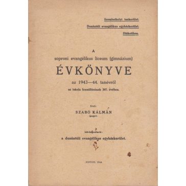   A soproni evangélikus líceum (gimnázium) évkönyve az 1943-44. tanévről az iskola fennállásának 387. évében