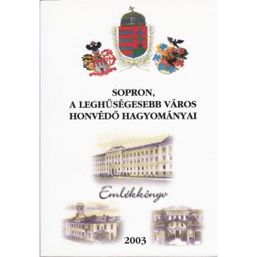 Sopron, a leghűségesebb város honvédő hagyományai