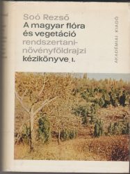 A magyar flóra és vegetáció rendszertani-növényföldrajzi kézikönyve I. kötet / Synopsis systematico-geobotanica florae vegetationisque Hungariae Tomus I.