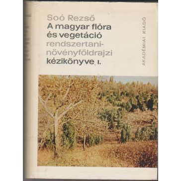   A magyar flóra és vegetáció rendszertani-növényföldrajzi kézikönyve I. kötet / Synopsis systematico-geobotanica florae vegetationisque Hungariae Tomus I.