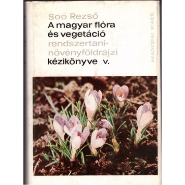   A magyar flóra és vegetáció rendszertani-növényföldrajzi kézikönyve V. /Synopsis systematico-geobotanica florae vegetationisque Hungariae V.