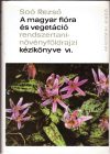   A magyar flóra és vegetáció rendszertani-növényföldrajzi kézikönyve VI. / Synopsis systematico-geobotanica florae vegetationisque Hungariae VI.