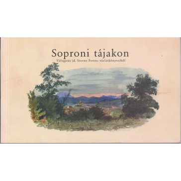   Soproner Landschaften - eine Auslese aus den Skizzbüchern von Franz Storno 1845-1860