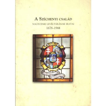   A Széchenyi család nagycenki levéltárának iratai 1678-1944