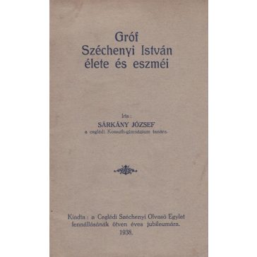 Gróf Széchenyi István élete és eszméi