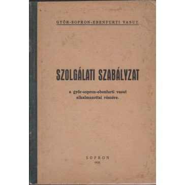   Szolgálati szabályzat a győr-sopron-ebenfurti vasut alkalmazottai részére