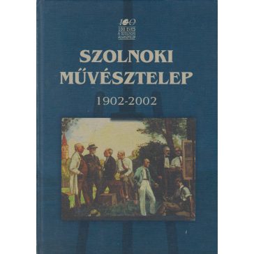 Szolnoki művésztelep 1902-2002
