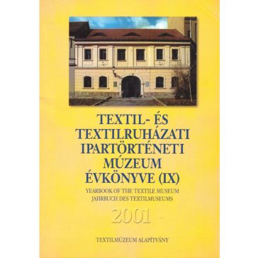   Textil- és Textilruházati Ipartörténeti Múzeum Évkönyve (IX) 2001