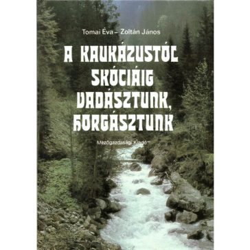 A Kaukázustól Skóciáig vadásztunk, horgásztunk