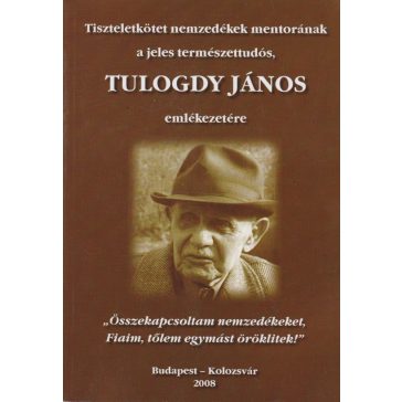   Tiszteletkötet nemzedékek mentorának, a jeles természettudós, Tulogdy János emlékezetére