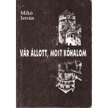Vár állott, most kőhalom