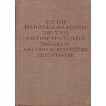   MSZ 1610-57 biztonsági szabályzat 1000 V-nál nagyobb feszültségű erősáramú villamos berendezések létesítésére
