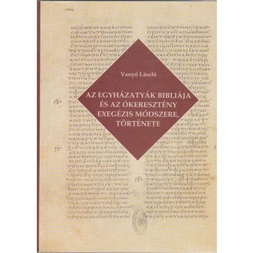   Az egyházatyák bibliája és az ókeresztény exegézis módszere, története