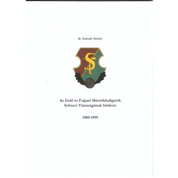   Az Erdő és Faipari Mernökhallgatók Selmeci Társaságának Hőskora 1989-1999